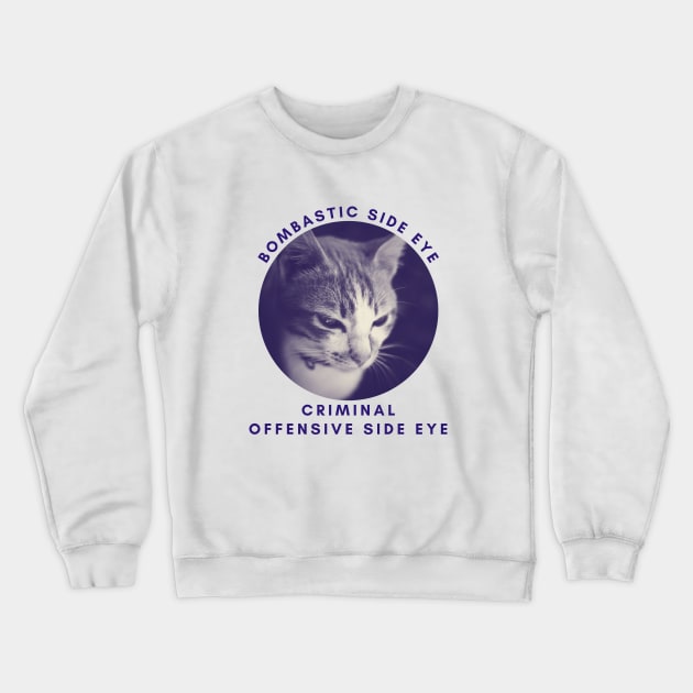 Bombastic side eye. Criminal, offensive side eye. Crewneck Sweatshirt by lufiassaiful